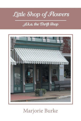 Little Shop Of Flowers: A.K.A. The Thrift Shop