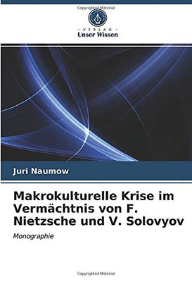 Makrokulturelle Krise im Vermächtnis von F. Nietzsche und V. Solovyov: Monographie (German Edition)