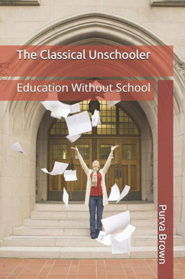 The Classical Unschooler: Education Without School