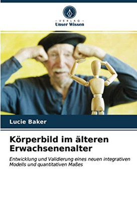 Körperbild im älteren Erwachsenenalter: Entwicklung und Validierung eines neuen integrativen Modells und quantitativen Maßes (German Edition)