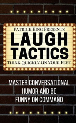 Laugh Tactics: Master Conversational Humor And Be Funny On Command - Think Quick