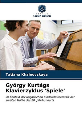 György Kurtágs Klavierzyklus 'Spiele' (German Edition)