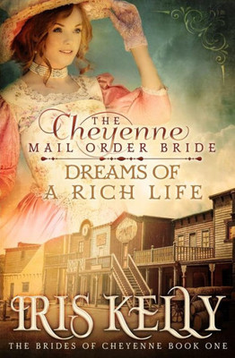 The Cheyenne Mail Order Bride Dreams Of A Rich Life (The Brides Of Cheyenne)