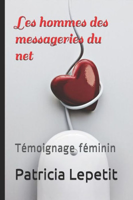 Les Hommes Des Messageries Du Net: Temoignage Feminin (French Edition)