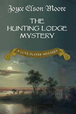 The Hunting Lodge Mystery: A Lute Player Mystery (The Lute Player Mysteries)