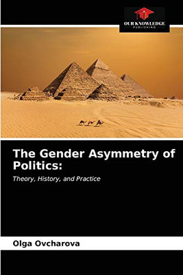 The Gender Asymmetry of Politics:: Theory, History, and Practice