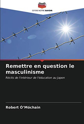 Remettre en question le masculinisme: Récits de l'intérieur de l'éducation au Japon (French Edition)