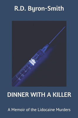 Dinner With A Killer: A Memoir Of The Lidocaine Murders