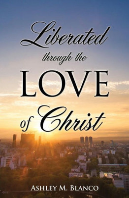 Liberated Through The Love Of Christ