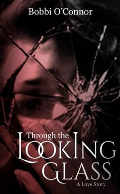Through The Looking Glass: A Love Story