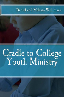 Cradle To College Youth Ministry (Practical Ministry)