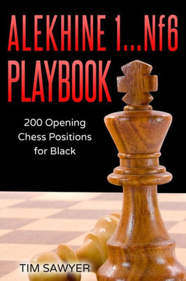 Alekhine 1...Nf6 Playbook: 200 Opening Chess Positions For Black (Sawyer Chess Playbook)