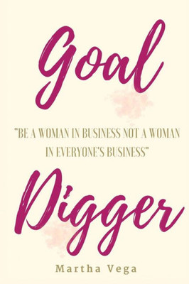 Goal Digger: Be A Woman In Business, Not A Woman In Everyone's Business
