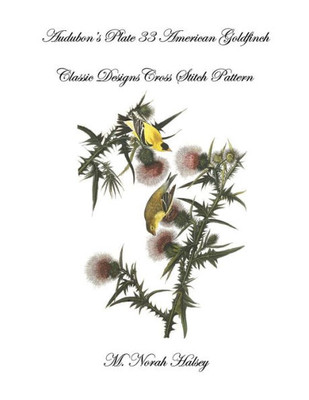 Audubon's Plate 33 American Goldfinch: Classic Designs Cross Stitch Pattern