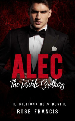 Alec: The Wilde Brothers (The Billionaire's Desire)