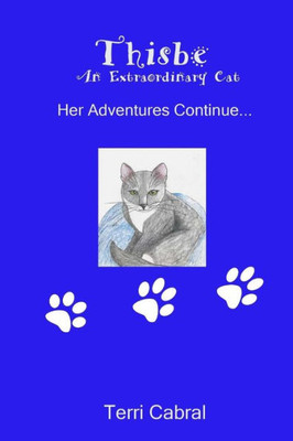 Thisbe - An Extraordinary Cat: Her Adventures Continue...