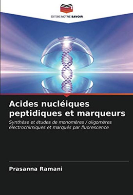 Acides nucléiques peptidiques et marqueurs: Synthèse et études de monomères / oligomères électrochimiques et marqués par fluorescence (French Edition)