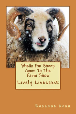 Sheila The Sheep Goes To The Farm Show: Lively Livestock (Sheila The Sheep Adventures)