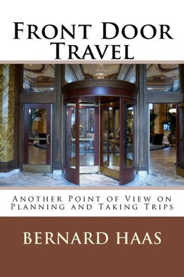 Front Door Travel: Another Point Of View On Planning And Taking Trips