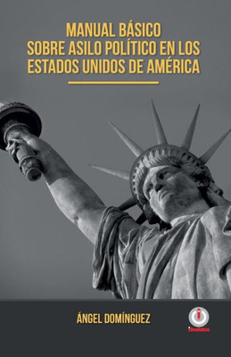 Manual Basico Sobre Asilo Politico En Los Estados Unidos De America (Spanish Edition)