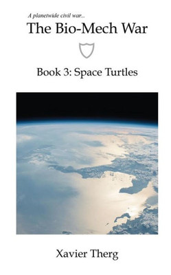 The Bio-Mech War, Book 3: Space Turtles