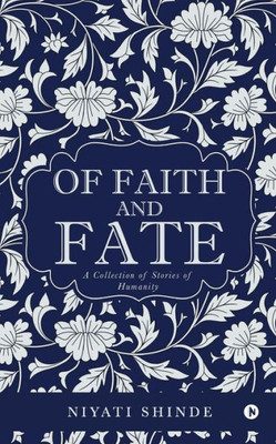 Of Faith And Fate: A Collection Of Stories Of Humanity