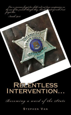 Relentless Intervention...: Becoming A Ward Of The State