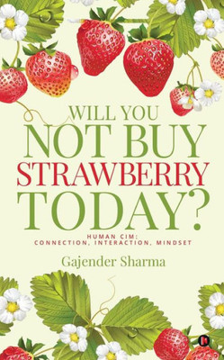 Will You Not Buy Strawberry Today?: Human Cim : Connection, Interaction, Mindset
