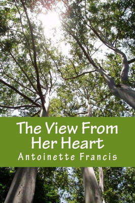 The View From Her Heart: One Woman's Journey Through Infidelity And Beyond