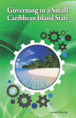 Governing In A Small Caribbean Island State (Sustainable Development In Small Island Developing States)