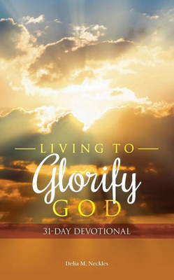 Living To Glorify God: 31-Day Devotional