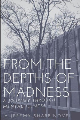 From The Depths Of Madness: A Journey Through Mental Illness