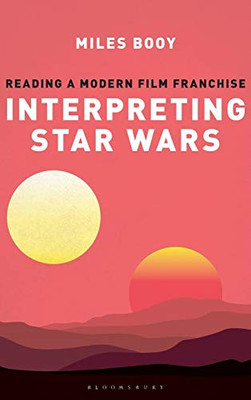 Interpreting Star Wars: Reading a Modern Film Franchise - Hardcover
