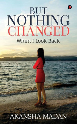 But Nothing Changed: When I Look Back