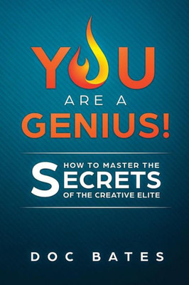 You Are A Genius!: How To Master The Secrets Of The Creative Elite
