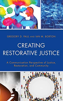 Creating Restorative Justice: A Communication Perspective of Justice, Restoration, and Community