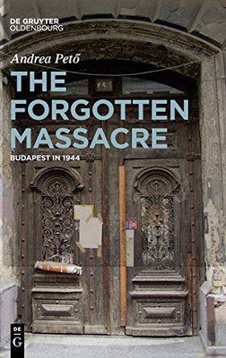The Forgotten Massacre: Budapest in 1944