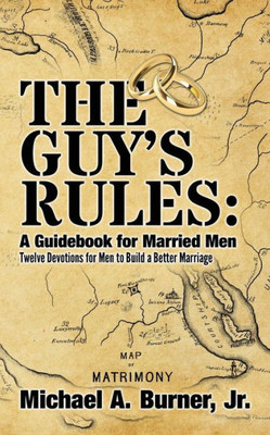 The Guy's Rules: A Guidebook For Married Men