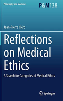 Reflections on Medical Ethics: A Search for Categories of Medical Ethics (Philosophy and Medicine, 138)
