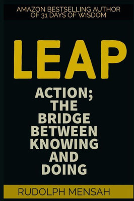Leap: Action; The Bridge Between Knowing And Doing (Getting Things Done)
