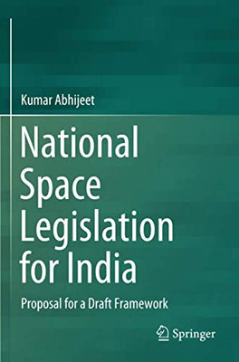 National Space Legislation for India: Proposal for a Draft Framework