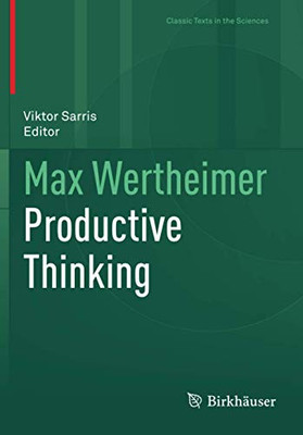 Max Wertheimer Productive Thinking (Classic Texts in the Sciences)