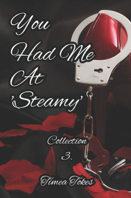 You Had Me At 'steamy': A Kinky Collection Of Erotica Short Stories (You Had Me At Kinky)