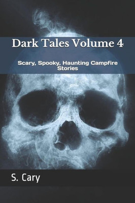 Dark Tales Volume 4: Scary, Spooky, Haunting Campfire Stories