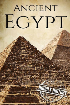 Ancient Egypt: A History From Beginning To End (Ancient Civilizations)