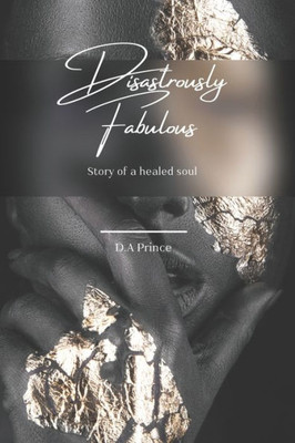 Disastrously Fabulous: A Novel Of Loves, Betrayals And New Beginnings