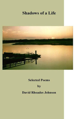 Shadows Of A Life: Selected Poems By (Selected Poems By David Rhoades Johnson)