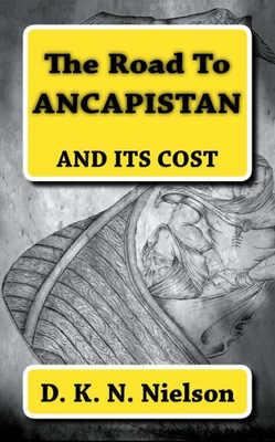 The Road To Ancapistan: And Its Cost
