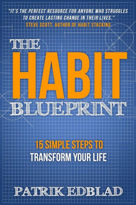 The Habit Blueprint: 15 Simple Steps To Transform Your Life (The Good Life Blueprint Series)