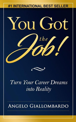 You Got The Job!: Turn Your Career Dreams Into Reality